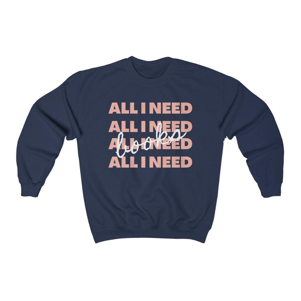 All I Need is Books - Unisex Crewneck Long Sleeve Sweatshirt - WellReadBabes