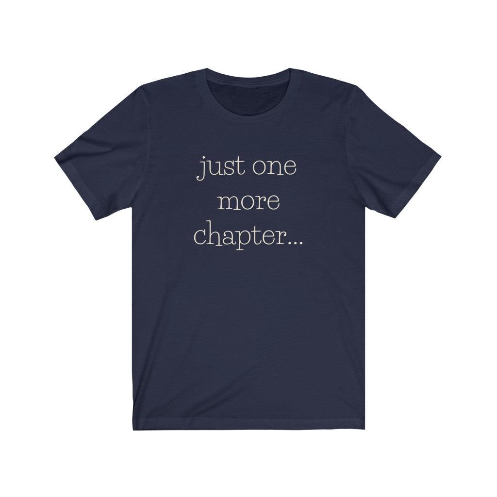 Just One More Chapter... - Unisex T-Shirt - WellReadBabes